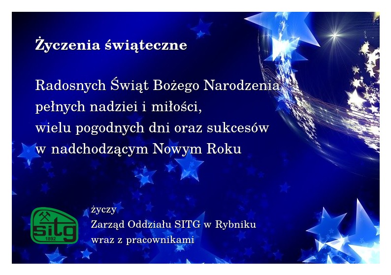 Radosnych Świąt Bożego Narodzenia, pełnych nadziei i miłości, wielu pogodnych dnioraz sukcesów w nadchodzącym Nowym Roku życzy Zarząd Oddziału SITG w Rybniku wraz z pracownikami