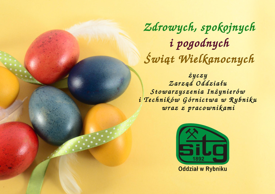 Zdrowych, spokojnych i pogodnych Świąt Wielkanocnych życzy Zarząd Oddziału Stowarzyszenie Inżynierów i Techników Górnictwa w Rybniku wraz z pracownikami